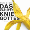 Marc_Degens_Das_kaputte_Knie_Gottes600